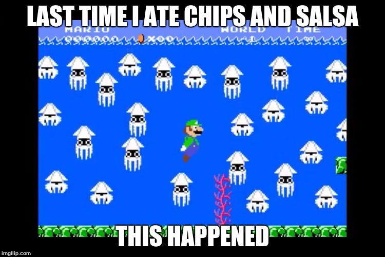 Luigi Screwed | LAST TIME I ATE CHIPS AND SALSA THIS HAPPENED | image tagged in luigi screwed | made w/ Imgflip meme maker