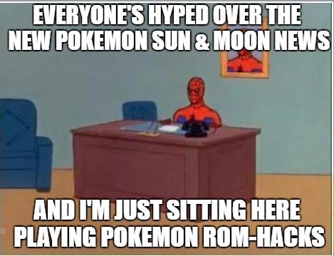 Spiderman Computer Desk | EVERYONE'S HYPED OVER THE NEW POKEMON SUN & MOON NEWS; AND I'M JUST SITTING HERE PLAYING POKEMON ROM-HACKS | image tagged in memes,spiderman computer desk,spiderman | made w/ Imgflip meme maker