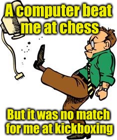 A computer beat me at chess; But it was no match for me at kickboxing | image tagged in computer kick | made w/ Imgflip meme maker