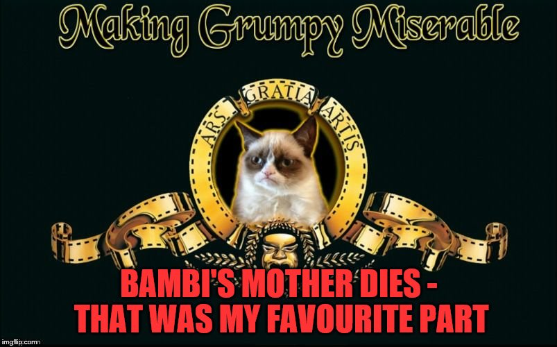 Her favourite character in Jaws is the shark | BAMBI'S MOTHER DIES - THAT WAS MY FAVOURITE PART | image tagged in mgm grumpy,memes,bambi,films,movies,grumpy cat | made w/ Imgflip meme maker