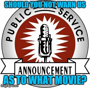 SHOULD YOU NOT WARN US AS TO WHAT MOVIE? | made w/ Imgflip meme maker