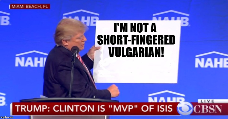 Blank Slate Trump | I'M NOT A SHORT-FINGERED VULGARIAN! | image tagged in trump | made w/ Imgflip meme maker