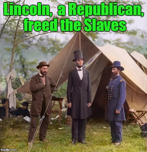 Remember on November 8... | Lincoln,  a Republican, freed the Slaves | image tagged in abraham lincoln,slaves,vince vance,donald trump,vote republican,democrats are party of racism | made w/ Imgflip meme maker