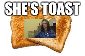 Toast | SHE'S TOAST | image tagged in toast | made w/ Imgflip meme maker