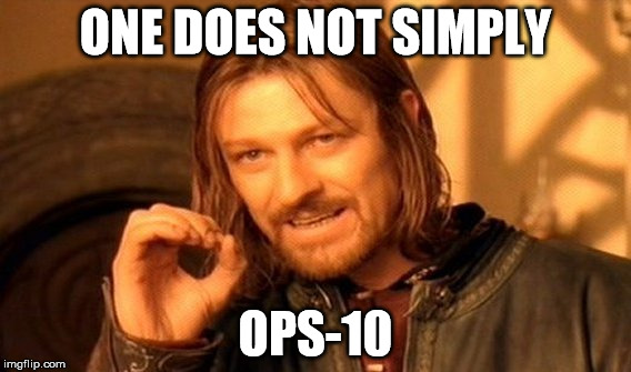 One Does Not Simply | ONE DOES NOT SIMPLY; OPS-10 | image tagged in memes,one does not simply | made w/ Imgflip meme maker