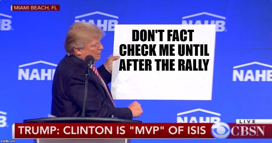 Blank Slate Trump | DON'T FACT CHECK ME UNTIL AFTER THE RALLY | image tagged in trump | made w/ Imgflip meme maker