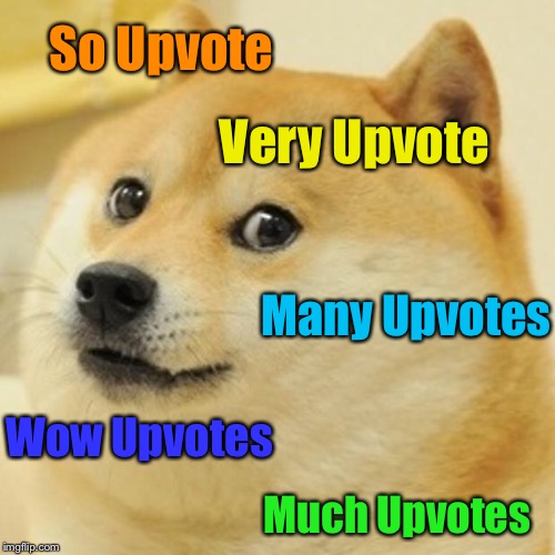 Doge Meme | So Upvote Very Upvote Many Upvotes Wow Upvotes Much Upvotes | image tagged in memes,doge | made w/ Imgflip meme maker