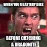 Pokemon Go Rage | WHEN YOUR BATTERY DIES; BEFORE CATCHING A DRAGONITE | image tagged in pokemon go rage | made w/ Imgflip meme maker