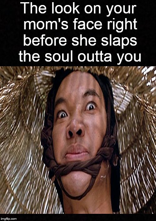 If looks could slap.... | The look on your mom's face right before she slaps the soul outta you | image tagged in mom,slap,funny memes,mommy,angry woman,dank memes | made w/ Imgflip meme maker