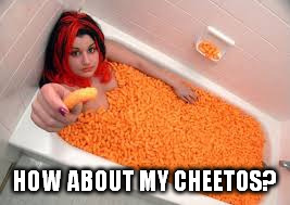 HOW ABOUT MY CHEETOS? | made w/ Imgflip meme maker