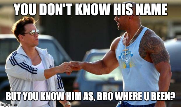 Gym buddy | YOU DON'T KNOW HIS NAME; BUT YOU KNOW HIM AS, BRO WHERE U BEEN? | image tagged in gym buddy | made w/ Imgflip meme maker