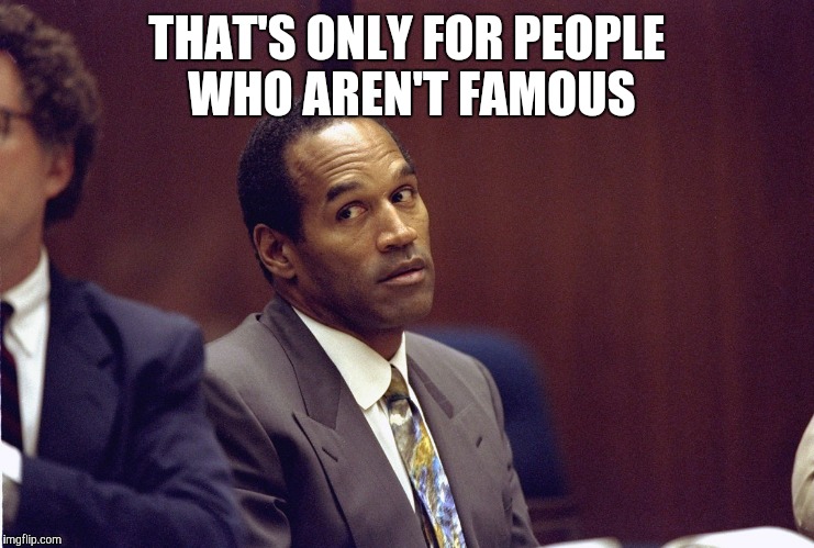 THAT'S ONLY FOR PEOPLE WHO AREN'T FAMOUS | made w/ Imgflip meme maker