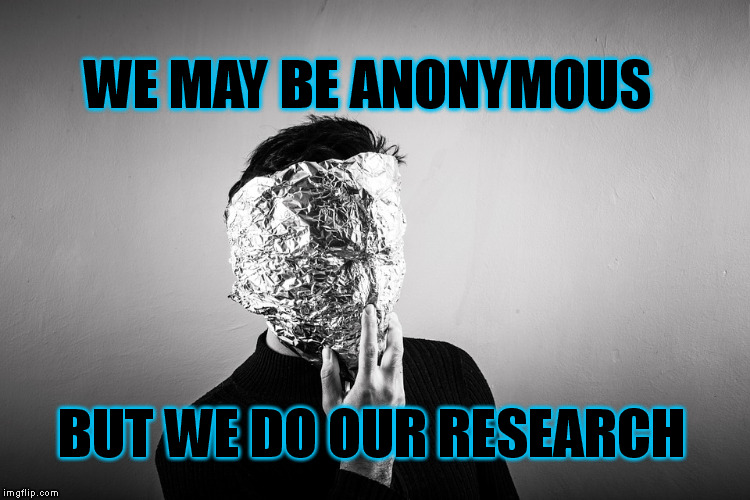 WE MAY BE ANONYMOUS BUT WE DO OUR RESEARCH | made w/ Imgflip meme maker