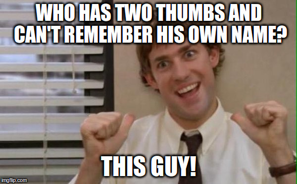This Guy | WHO HAS TWO THUMBS AND CAN'T REMEMBER HIS OWN NAME? THIS GUY! | image tagged in office | made w/ Imgflip meme maker