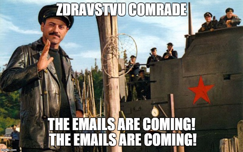 It's the Russians! It's the Russians! | ZDRAVSTVU COMRADE; THE EMAILS ARE COMING! THE EMAILS ARE COMING! | image tagged in russians,movie,alan arkin,hillary emails | made w/ Imgflip meme maker