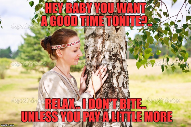 HEY BABY YOU WANT A GOOD TIME TONITE?.. RELAX.. I DON'T BITE.. UNLESS YOU PAY A LITTLE MORE | made w/ Imgflip meme maker