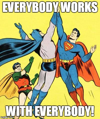 Epic High Five  | EVERYBODY WORKS; WITH EVERYBODY! | image tagged in epic high five | made w/ Imgflip meme maker