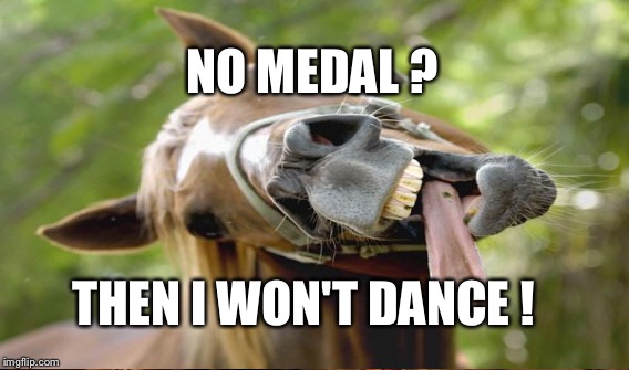 THEN I WON'T DANCE ! NO MEDAL ? | made w/ Imgflip meme maker