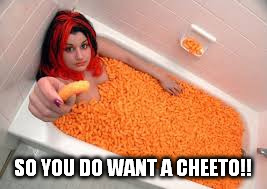 SO YOU DO WANT A CHEETO!! | made w/ Imgflip meme maker