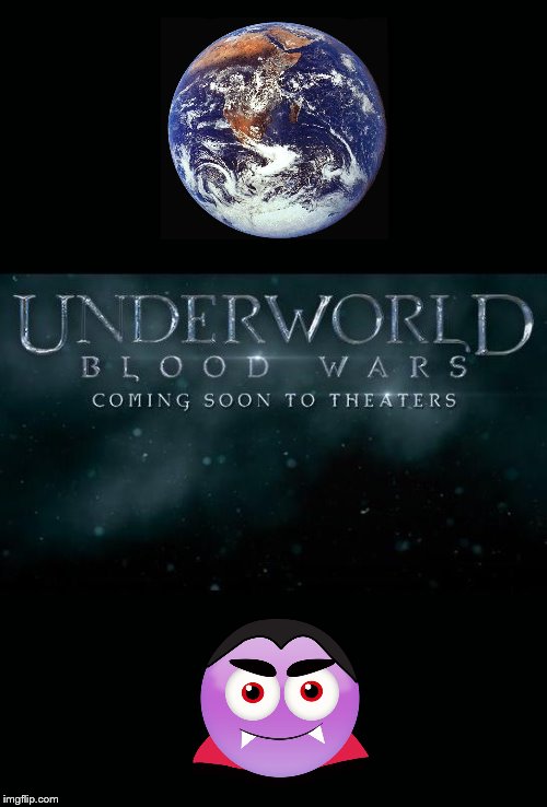 I love making fun of vampire movies | image tagged in vampire,underworld,flat earth,coming soon,me | made w/ Imgflip meme maker