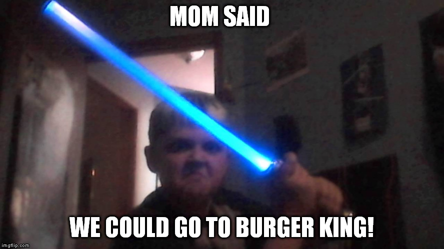 MOM SAID WE COULD GO TO BURGER KING! | made w/ Imgflip meme maker
