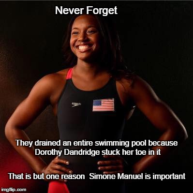 Never Forget; They drained an entire swimming pool because Dorothy Dandridge stuck her toe in it; That is but one reason  Simone Manuel is important | image tagged in simone manuel | made w/ Imgflip meme maker
