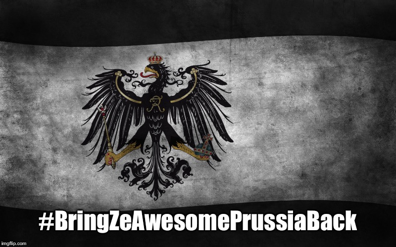 #BringZeAwesomePrussiaBack | image tagged in prussian flag | made w/ Imgflip meme maker