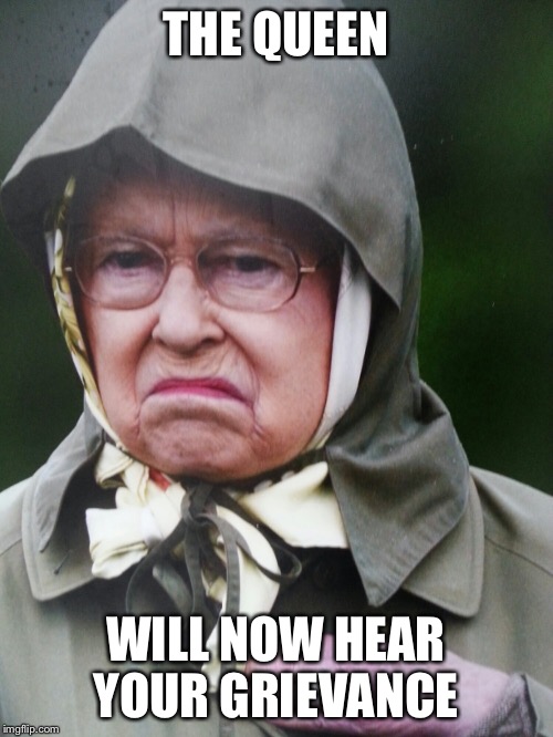 Happy Independence Day | THE QUEEN WILL NOW HEAR YOUR GRIEVANCE | image tagged in happy independence day | made w/ Imgflip meme maker