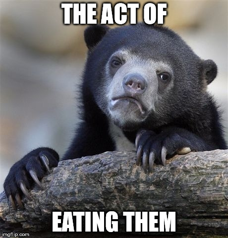 Confession Bear Meme | THE ACT OF EATING THEM | image tagged in memes,confession bear | made w/ Imgflip meme maker