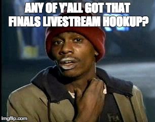 Y'all Got Any More Of That Meme | ANY OF Y'ALL GOT THAT FINALS LIVESTREAM HOOKUP? | image tagged in memes,yall got any more of,drumcorps | made w/ Imgflip meme maker