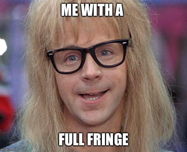GARTH | ME WITH A; FULL FRINGE | image tagged in garth | made w/ Imgflip meme maker