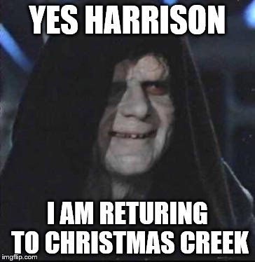 Sidious Error | YES HARRISON; I AM RETURING TO CHRISTMAS CREEK | image tagged in memes,sidious error | made w/ Imgflip meme maker