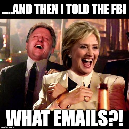 Good Fellas Hillaryous | .....AND THEN I TOLD THE FBI; WHAT EMAILS?! | image tagged in hillary clinton,donald trump,funny,memes,email scandal,benghazi | made w/ Imgflip meme maker