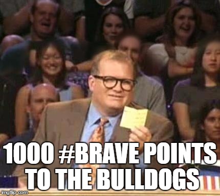 Drew Carey | 1000 #BRAVE POINTS TO THE BULLDOGS | image tagged in drew carey | made w/ Imgflip meme maker