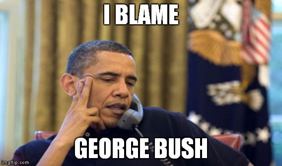 I BLAME GEORGE BUSH | made w/ Imgflip meme maker