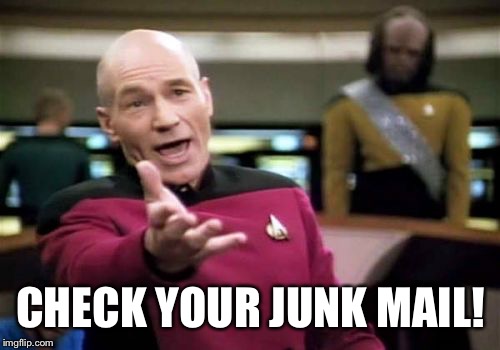 Picard Wtf Meme | CHECK YOUR JUNK MAIL! | image tagged in memes,picard wtf | made w/ Imgflip meme maker