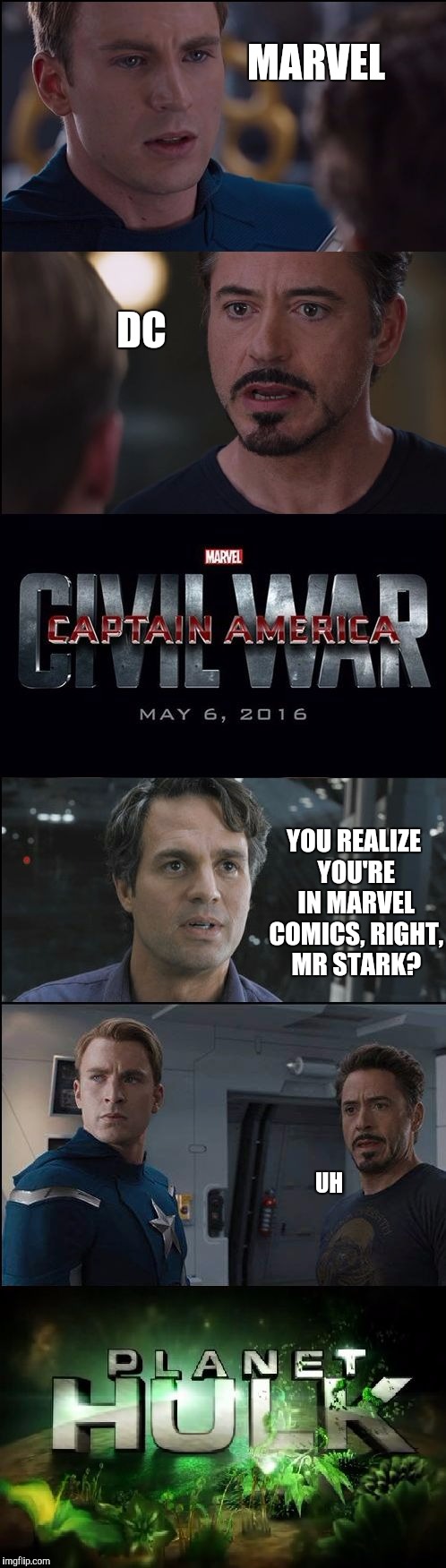 Not with a new superhero ending, but with a plot twist :) |  MARVEL; DC; YOU REALIZE YOU'RE IN MARVEL COMICS, RIGHT, MR STARK? UH | image tagged in civil war/planet hulk,memes,funny | made w/ Imgflip meme maker