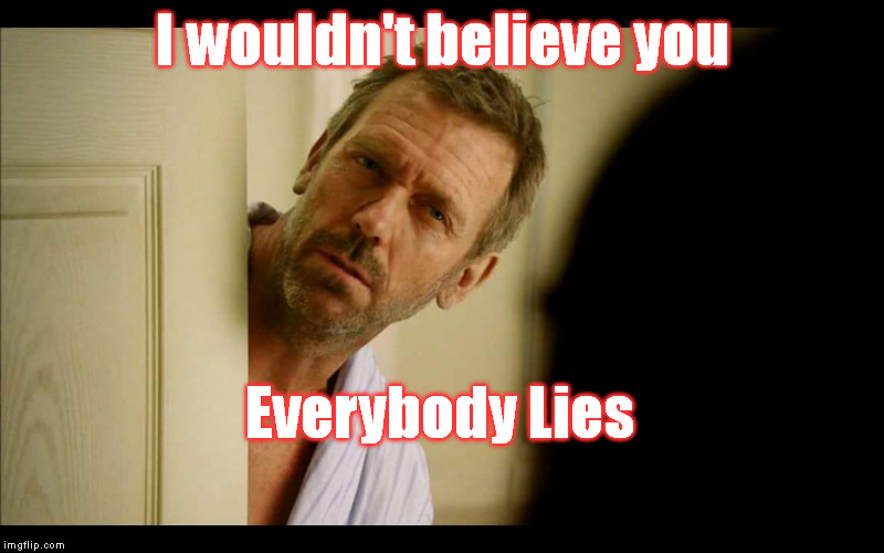 I wouldn't believe you Everybody Lies | made w/ Imgflip meme maker