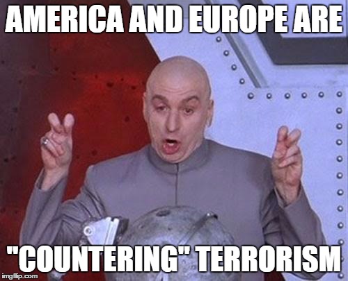 Love It Or Hate It, It's The Truth | AMERICA AND EUROPE ARE; "COUNTERING" TERRORISM | image tagged in memes,dr evil laser,america,europe,counter,terrorism | made w/ Imgflip meme maker