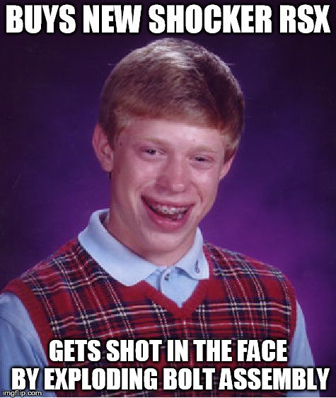 Bad Luck Brian Meme | BUYS NEW SHOCKER RSX; GETS SHOT IN THE FACE BY EXPLODING BOLT ASSEMBLY | image tagged in memes,bad luck brian | made w/ Imgflip meme maker