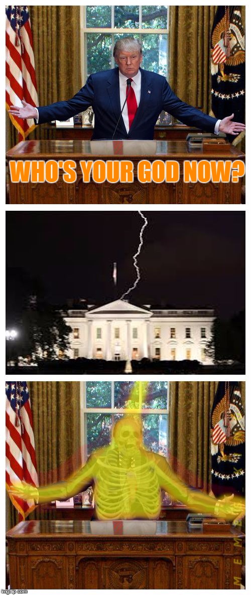 Divine Intervention | WHO'S YOUR GOD NOW? | image tagged in trump lightning strike,memes,donald trump | made w/ Imgflip meme maker