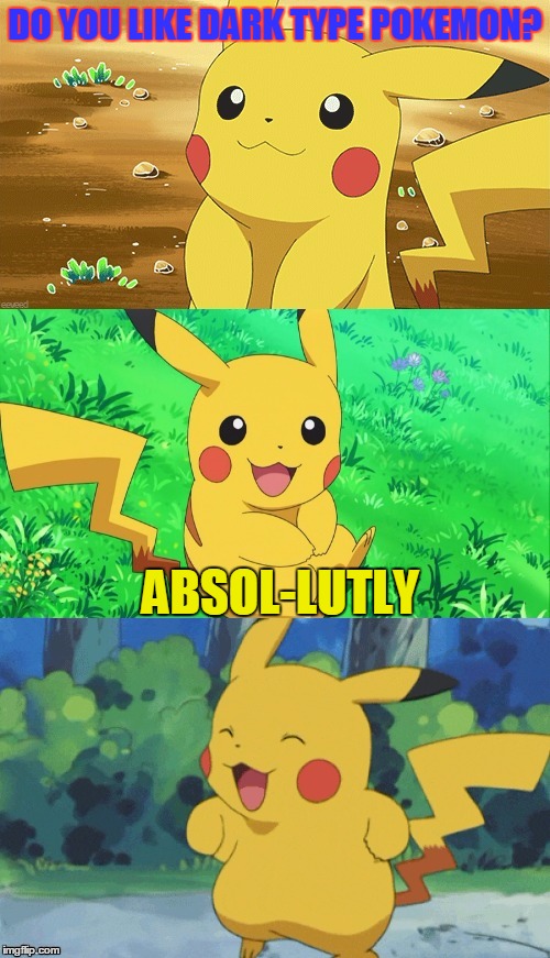 Is It Just Me Or Is This Template Just Super Adorable | DO YOU LIKE DARK TYPE POKEMON? ABSOL-LUTLY | image tagged in bad pun pikachu,memes,pokemon,bad puns | made w/ Imgflip meme maker