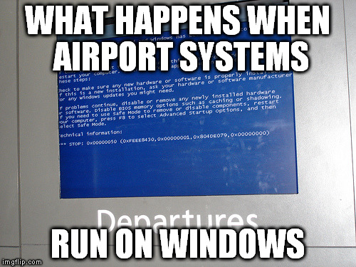WHAT HAPPENS WHEN AIRPORT SYSTEMS; RUN ON WINDOWS | image tagged in microsoft | made w/ Imgflip meme maker