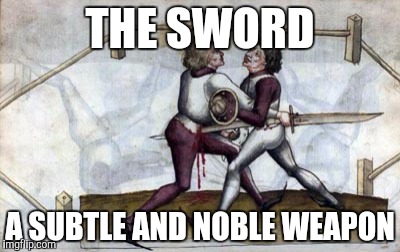 Below the belt Stab | THE SWORD; A SUBTLE AND NOBLE WEAPON | image tagged in below the belt stab | made w/ Imgflip meme maker