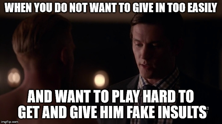 WHEN YOU DO NOT WANT TO GIVE IN TOO EASILY; AND WANT TO PLAY HARD TO GET AND GIVE HIM FAKE INSULTS | image tagged in lol | made w/ Imgflip meme maker