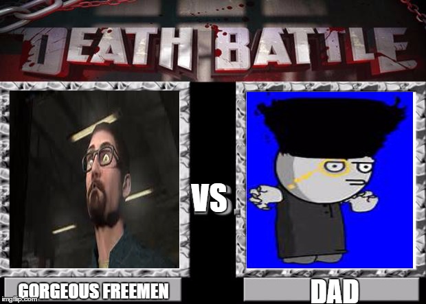 death battle | VS; DAD; GORGEOUS FREEMEN | image tagged in death battle,madness combat,half life 3,half-life,gmod,games | made w/ Imgflip meme maker