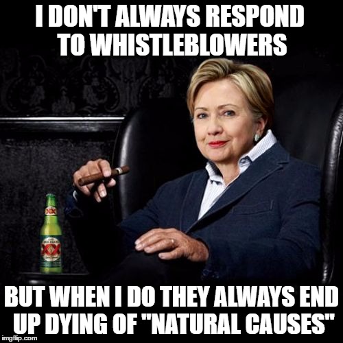 The Least Interesting Woman In The World | I DON'T ALWAYS RESPOND TO WHISTLEBLOWERS; BUT WHEN I DO THEY ALWAYS END UP DYING OF "NATURAL CAUSES" | image tagged in hillary clinton,donald trump,email scandal,benghazi,funny,memes | made w/ Imgflip meme maker