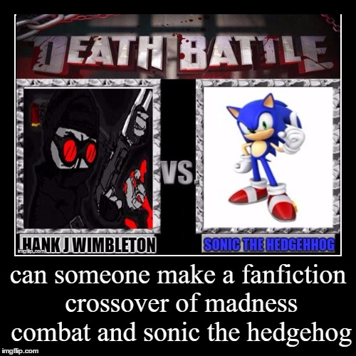 crossover ideal  | image tagged in demotivationals,madness combat,sonic the hedgehog,sonic boom,sonic x,crossover | made w/ Imgflip demotivational maker