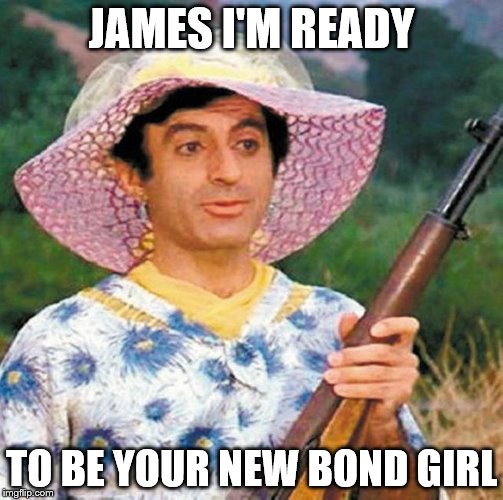 JAMES I'M READY TO BE YOUR NEW BOND GIRL | made w/ Imgflip meme maker
