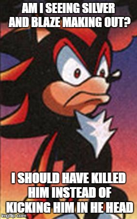 SONIC FANBASE REACTION | AM I SEEING SILVER AND BLAZE MAKING OUT? I SHOULD HAVE KILLED HIM INSTEAD OF KICKING HIM IN HE HEAD | image tagged in sonic fanbase reaction | made w/ Imgflip meme maker